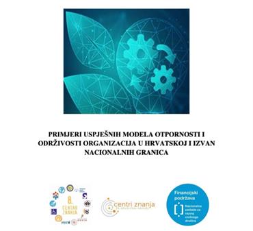 PRIMJERI USPJEŠNIH MODELA OTPORNOSTI I ODRŽIVOSTI ORGANIZACIJA U HRVATSKOJ I IZVAN NACIONALNIH GRANICA